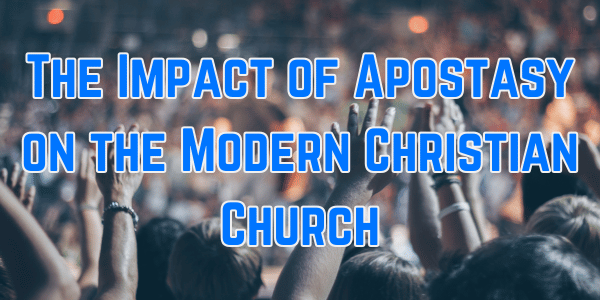 The Impact of Apostasy on the Modern Christian Church